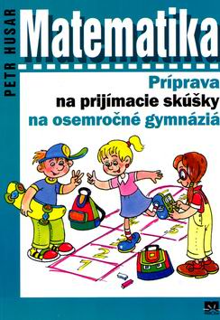 MATEMATIKA - PRIPRAVA NA PRIJIMACIE SKUSKY NA OSEMROCNE GYM.
