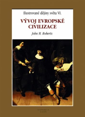 ILUSTROVANE DEJINY SVETA VI. VYVOJ EUROPSKE CIVILIZACE