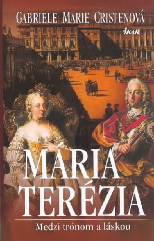 MARIA TEREZIA - MEDZI TRONOM A LASKOU
