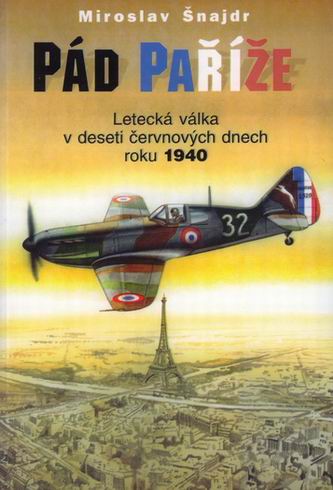 PAD PARIZE - LETECKA VALKA V DESETI CERVNOVYCH DNECH R. 1940