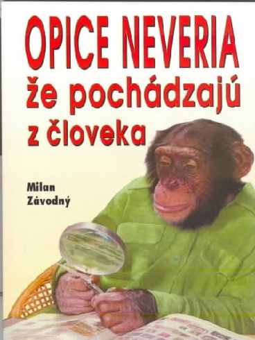 OPICE NEVERIA, ZE POCHADZAJU Z CLOVEKA