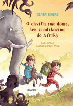 O CHVILU SME DOMA, LEN SI ODSKOCIME DO AFRIKY