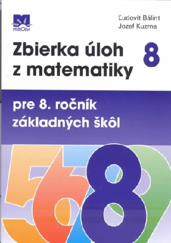 ZBIERKA ULOH Z MATEMATIKY PRE 8. ROCNIK ZAKLADNYCH SKOL