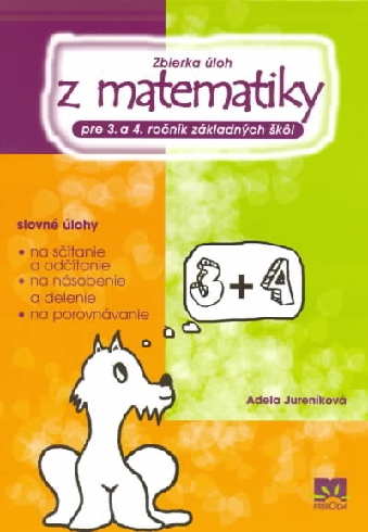 ZBIERKA ULOH Z MATEMATIKY PRE 3. A 4. ROCNIK ZAKLADNYCH SKOL