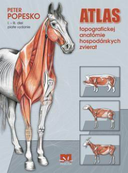 ATLAS TOPOGRAFICKEJ ANATOMIE HOSPODARSKYCH ZVIERAT I.-III. DIEL