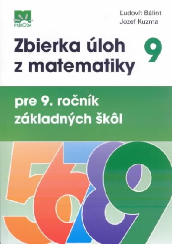 ZBIERKA ULOH Z MATEMATIKY PRE 9. ROCNIK ZAKLADNYCH SKOL
