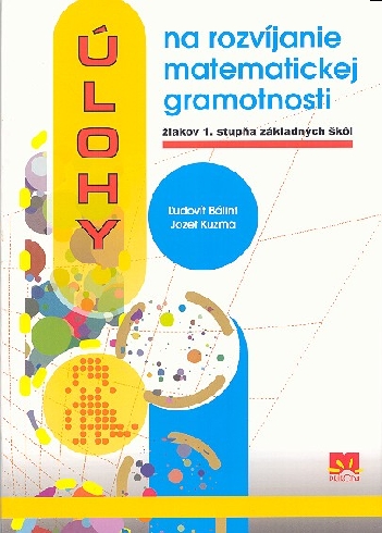 ULOHY NA ROZVIJANIE MATEMATICKEJ GRAMOTNOSTI ZIAKOV 1.STUPNA ZAKLADNYCH SKOL