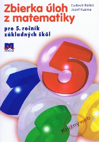 ZBIERKA ULOH Z MATEMATIKY PRE 5. ROCNIK ZAKLADNYCH SKOL