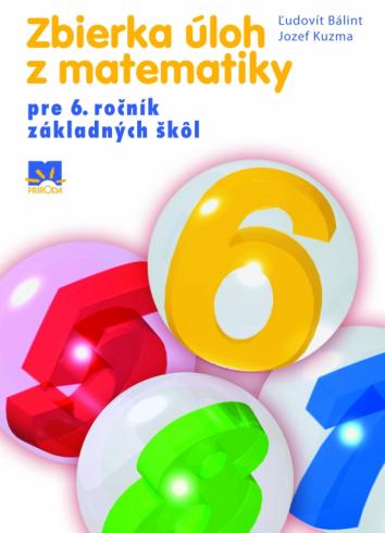 ZBIERKA ULOH Z MATEMATIKY PRE 6. ROCNIK ZAKLADNYCH SKOL A GYMNAZII S OSEMROCNYM STUDIOM