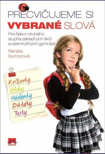 PRECVICUJEME SI VYBRANE SLOVA PRE ZIAKOV DRUHEHO STUPNA ZS A OSEMROCNYCH GYMNAZII
