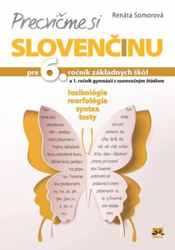 PRECVICME SI SLOVENCINU PRE 6. ROCNIK ZAKLADNYCH SKOL