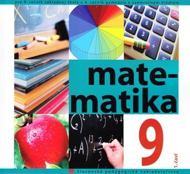 MATEMATIKA PRE 9. ROCNIK ZS A 4. ROCNIK GYMNAZIA S OSEMROCNYM STUDIOM 1. CAST