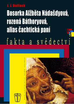 BOSORKA ALZBETA NADASDYOVA, ROZENA BATHORYOVA, ALIAS CACHTICKA PANI