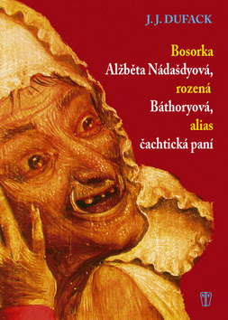 BOSORKA ALZBETA NADASDYOVA, ROZENA BATHORYOVA, ALIAS CACHTICKA PANI