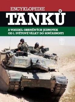 ENCYKLOPEDIE TANKU A VOZIDIEL OBRNENYCH JEDNOTEK OD 1. SVETOVE VALKY DO SOUCASNOSTI