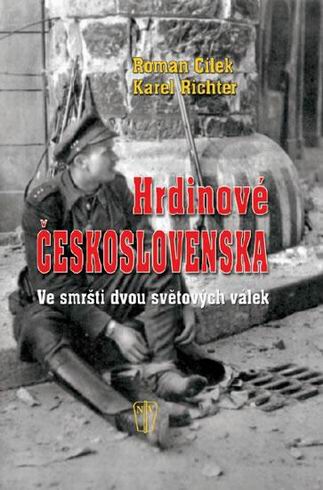 HRDINOVE CESKOSLOVENSKA VE SMRSTI DVOU SVETOVYCH VALEK