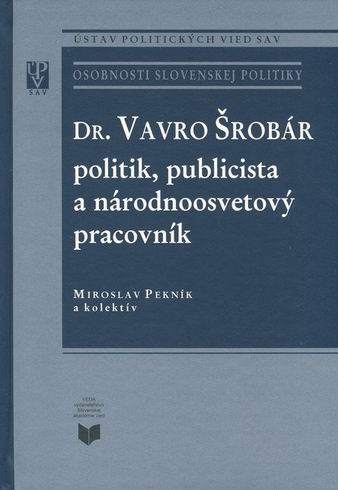 DR. VAVRO SROBAR POLITIK, PUBLICISTA A NARODNOOSVETOVY PRACOVNIK
