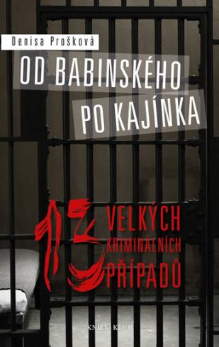 OD BABINSKEHO PO KAJINKA 13 VELKYCH KRIMINALNICH PRIPADU
