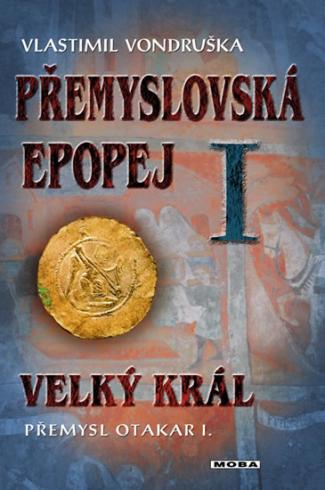 PREMYSLOVSKA EPOPEJ I VELKY KRAL PREMYSL I. OTAKAR