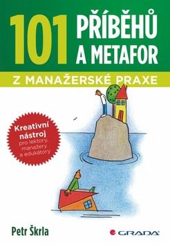 101 PRIBEHU A METAFOR Z MANAZERSKE PRAXE