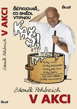 ZDENEK POHLREICH V AKCII ANEB SEFKUCHAR CO SNEDL VTIPNOU KASI