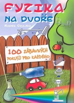 FYZIKA NA DVORE - 100 ZABAVNYCH POKUSOV PRO KAZDEHO