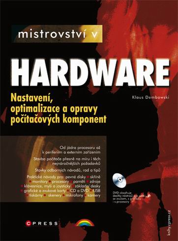 MISTROVSTVI V HARDWARE - NASTAVENI, OPTIMALIZACE A OPRAVY POCITACOVYCH KOMPONENT + DVD
