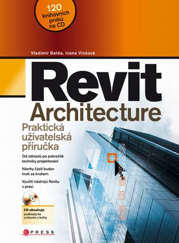 REVIT ARCHITECTURE + CD - PRAKTICKA UZIVATELSKA PRIRUCKA