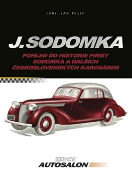 J. SODOMKA POHLED DO HISTORIE FIRMY SODOMKA A DALSICH CESKOSLOVENSKYCH KAROSAREN