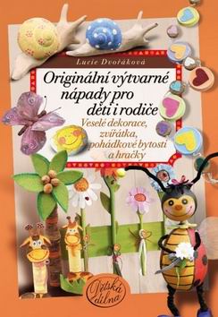 ORIGINALNI VYTVARNE NAPADY PRO DETI I RODICE