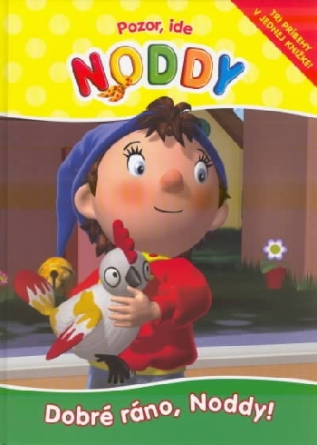POZOR, IDE NODDY - DOBRE RANO, NODDY!