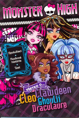 MONSTER HIGH - VSETKO O CLEO, CLAWDEEN, GHOULII, DRACULAURE
