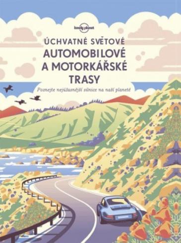UCHVATNE SVETOVE AUTOMOBILOVE A MOTORKARSKE TRASY - LONELY PLANET