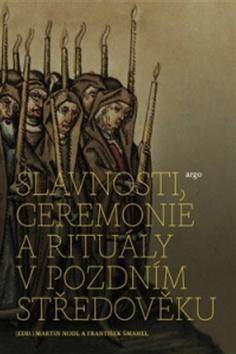 SLAVNOSTI, CEREMONIE A RITUALY V POZDNIMBSTREDOVEKU