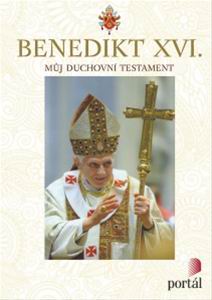 BENEDIKT XVI. MUJ DUCHOVNI TESTAMENT