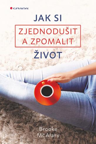 JAK SI ZJEDNODUSIT A ZPOMALIT ZIVOT