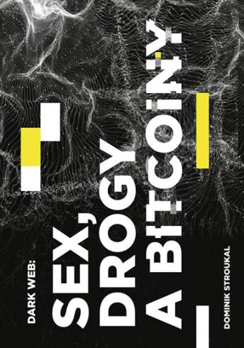 DARK WEB: SEX, DROGY A BITCOINY