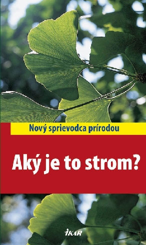 AKY JE TO STROM? - NOVY SPRIEVODCA PRIRODOU