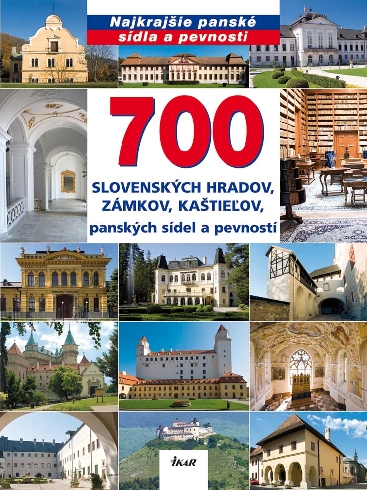 700 SLOVENSKYCH HRADOV, ZAMKOV, KASTIELOV, PANSKYCH SIDEL A PEVNOSTI