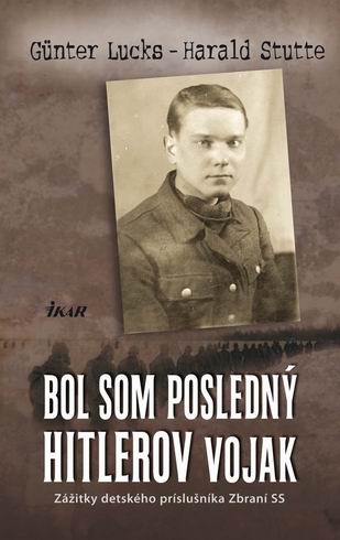 BOL SOM POSLEDNY HITLEROV VOJAK