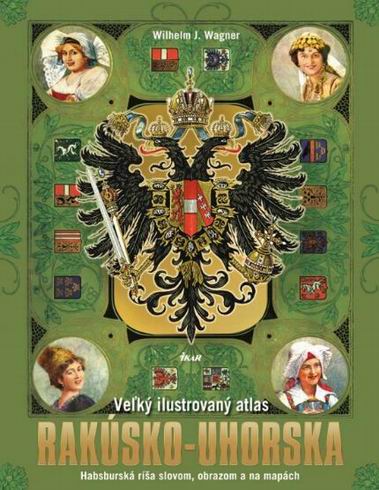 VELKY ILUSTROVANY ATLAS RAKUSKO-UHORSKA