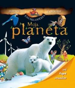 MOJA PLANETA - JEDINECNA ENCYKLOPEDIA LAROUSSE