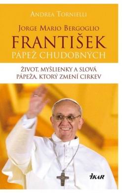 JORGE MARIO BERGOGLIO FRANTISEK PAPEZ CHUDOBNYCH