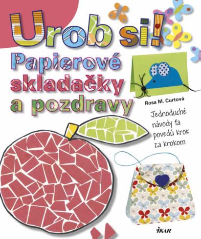 UROB SI! PAPIEROVE SKLADACKY A POZDRAVY