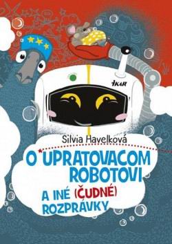 O UPRATOVACOM ROBOTOVI A INE (CUDNE) ROZPRAVKY