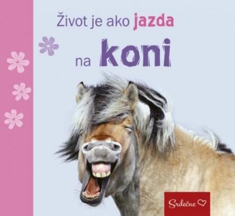 ZIVOT JE AKO JAZDA NA KONI