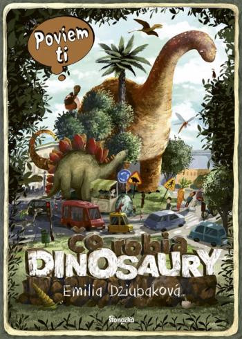 POVIEM TI CO ROBIA DINOSAURI