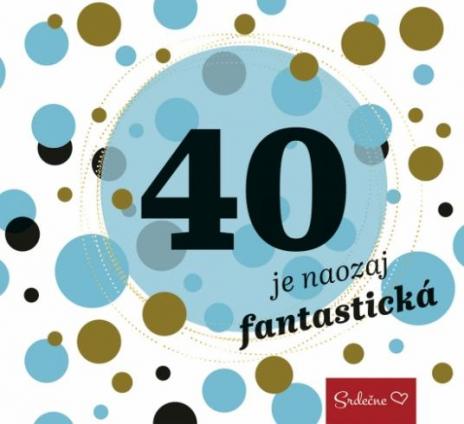 40 JE NAOZAJ FANTASTICKA