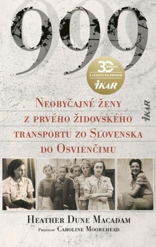 999 NEOBYCAJNE ZENY Z PRVEHO ZIDOVSKEHO TRANSPORTU ZO SLOVENSKA DO OSVIENCIMU