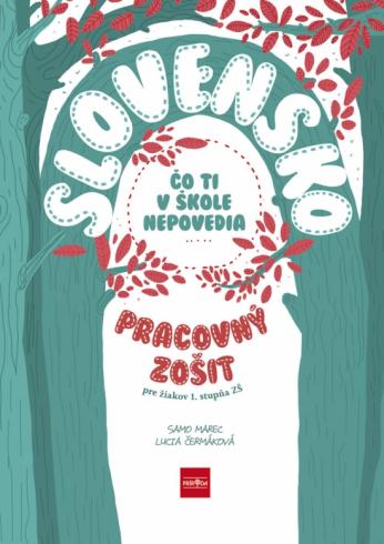 SLOVENSKO - CO TI V SKOLE NEPOVEDIA PRACOVNY ZOSIT PRE ZIAKOV 1. STUPNA ZS